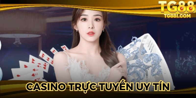 Casino Trực Tuyến Uy Tín, Chất Lượng Tại Nhà Cái Uy Tín
