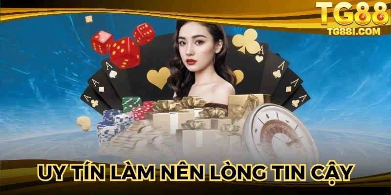 Uy tín thương hiệu TG88 trong việc tạo dựng niềm tin cậy